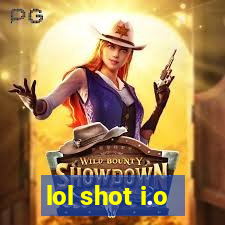 lol shot i.o
